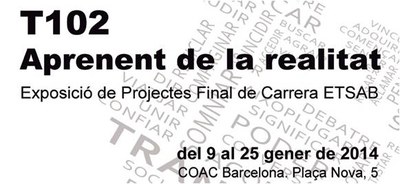 T102 Aprenent de la realitat- Exposició de Projectes Final de Carrera ETSAB